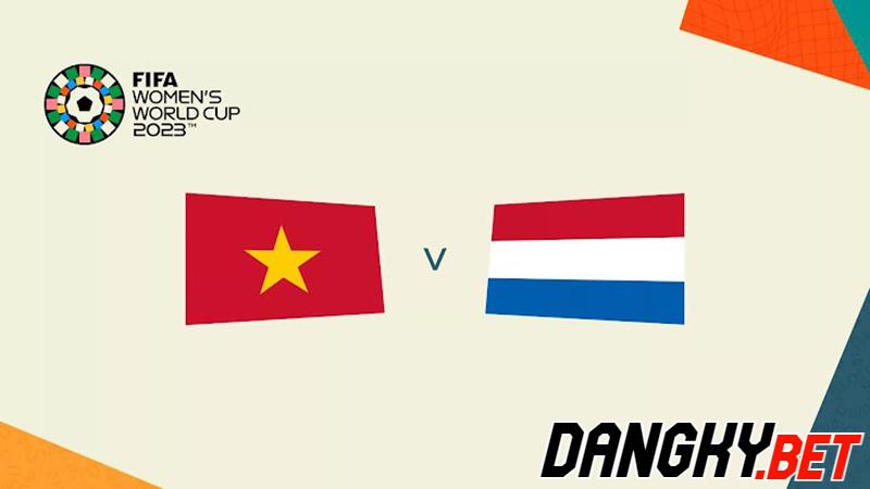 Nữ Việt Nam vs nữ Hà Lan